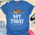 Not today - V5 - Bored Hanging Arm T-Shirt